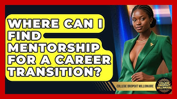 Where Can I Find Mentorship for a Career Transition? | College Dropout Millionaire News
