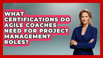 What Certifications Do Agile Coaches Need for Project Management Roles?