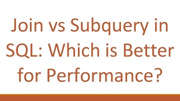 `Join` vs `Subquery` in SQL: Which is Better for Performance?