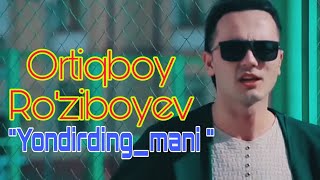 Ortiqboy Ro'ziboyev - Yondirding_mani (2019)