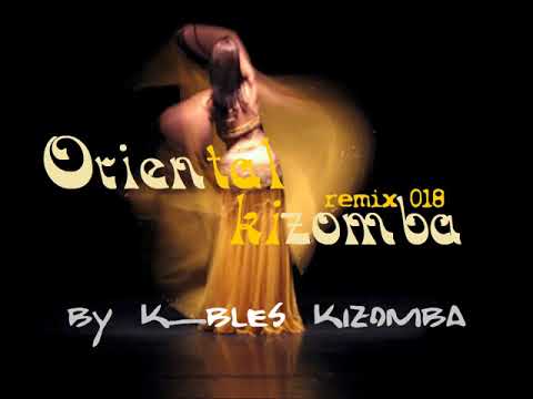 Dj K_BLES – ORIENTAL KIZOMBA REMIX – Kizomba 018 sessions