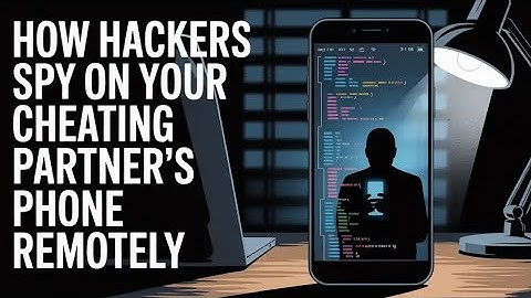 HOW HACKERS SPY ON YOUR CHEATING PARTNER ’s PHONE REMOTELY