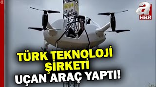 Türk teknoloji şirketi uçan araç yaptı! Türk havacılık tarihinde kritik adım| A Haber