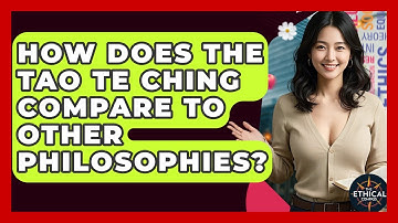 How Does The Tao Te Ching Compare To Other Philosophies? - The Ethical Compass