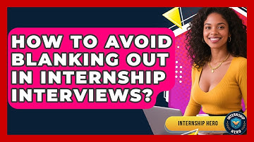 How To Avoid Blanking Out In Internship Interviews? - Internship Hero