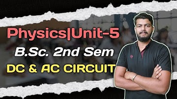 DC & AC CIRCUIT. PHYSICS BSC 2ND SEMESTER UNIT-5. Semiconductor Device bsc 2nd Semester.