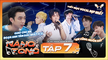 [NĂNG TỔNG] TẬP 7| LONG HOÀNG - ĐỨC DUY - PHÚC NGUYÊN ÁP LỰC TỘT ĐỘ TRƯỚC ĐỀ BALLAD KHÓ TỪ SOOBIN