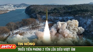 Triều Tiên phóng 2 tên lửa siêu vượt âm, củng cố sức mạnh quân sự | ANTV