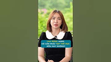 Lao động nặng thì có cần tập thể dục không ạ? #laodong #bacsihoa #shortvideo