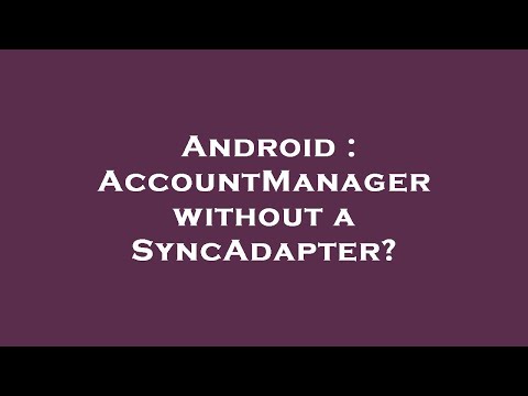 Android : AccountManager without a SyncAdapter?