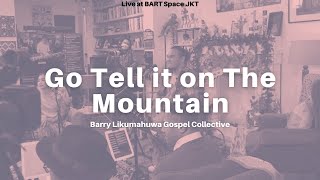 GO TELL IT ON THE MOUNTAIN // Barry Likumahuwa Gospel Collective