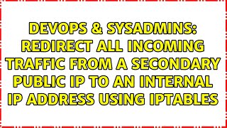Redirect all incoming traffic from a secondary public IP to an internal IP address using iptables