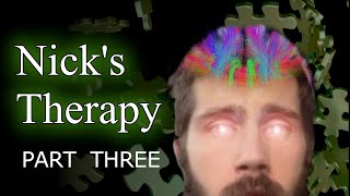 Nick's Therapy Pt 3