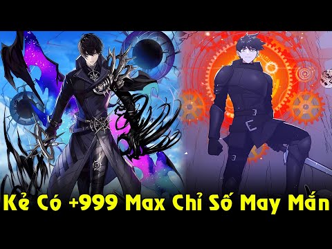 Kẻ Có +999 Max Chỉ Số May Mắn, Bắt Đầu Đã Được Trang Bị Huyền Thoại | Full Phần 1 Review Truyện mới nhất 2023