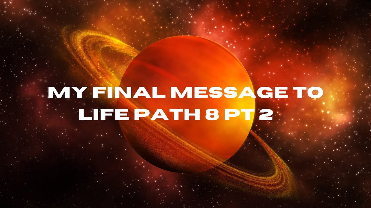 My Final Message To Life Path 8 pt 2 🪐🎱