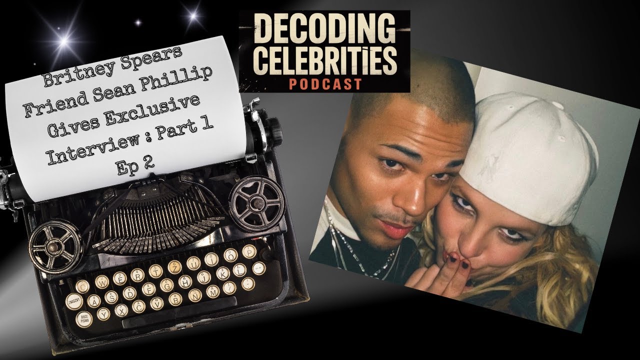 Britney Spears' Friend Sean Phillip Gives Exclusive Interview Part 1 / EP 2