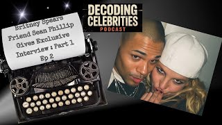 Britney Spears' Friend Sean Phillip Gives Exclusive Interview Part 1 / EP 2