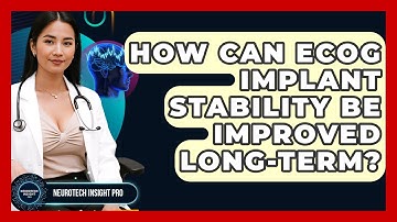 How Can ECoG Implant Stability Be Improved Long-term? - Neurotech Insight Pro