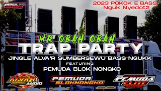 DJ TRAP PARTY MR OBAH OBAH JINGLE ALVA R AUDIO FT PEMUDA BLOKNONGKO SUMBERSEWU