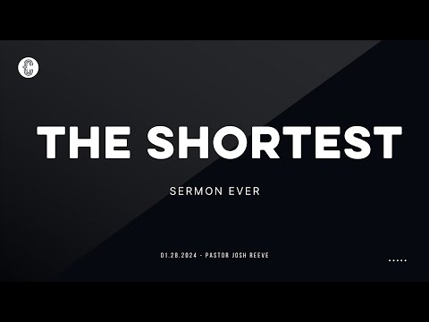 The Shortest Sermon Ever by Pastor Josh Reeve - 01.28.2024