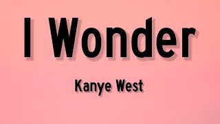 Kanye West - I Wonder (Lyrics) | \\