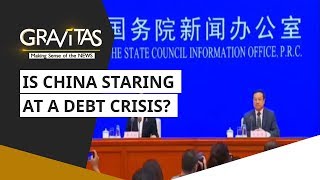 Gravitas: Is China staring at a debt crisis?