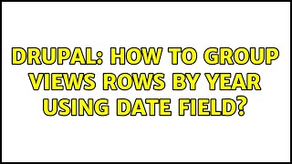 Drupal: How to group views rows by year using date field? (3 Solutions!!)