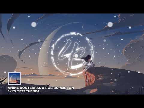 Amine Bouterfas & Rob Burlinson - Sky Mets the Sea [4Season Release]
