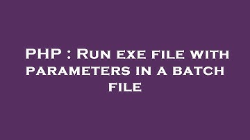 PHP : Run exe file with parameters in a batch file