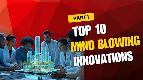 Top 10 Mind-Blowing Innovations Shaping Our Future