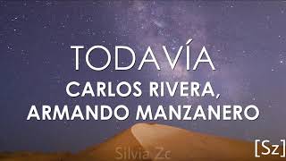 Video thumbnail of "Carlos Rivera, Armando Manzanero - Todavía (Letra)"