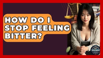 How Do I Stop Feeling Bitter? - Get Divorce Answers