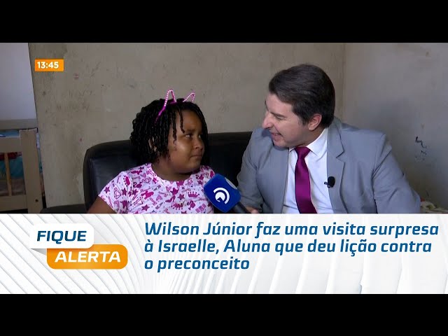 Wilson Júnior faz uma visita surpresa à Israelle, Aluna que deu lição contra o preconceito