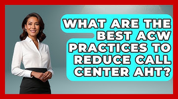 What Are The Best ACW Practices To Reduce Call Center AHT? - Call Center Pro Strategies
