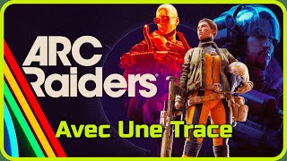 Arc Raiders - Avec Une Trace