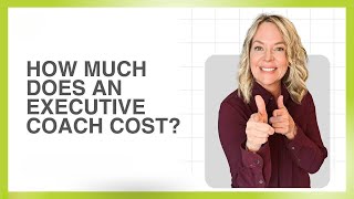 How Much Does An Executive Coach Cost