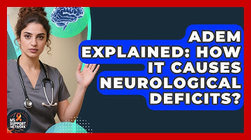 ADEM Explained: How It Causes Neurological Deficits? - MS Support Network
