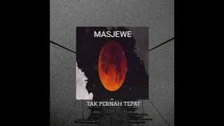 Tak Pernah Tepat - Masjewe (Official Audio)
