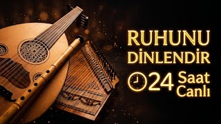 Ney, Kanun, Ud - Ruhunu Dinlendir - 24 Saat Canlı Türk Klasik Müziği