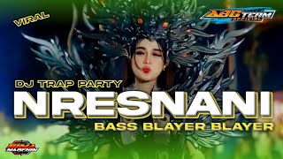 DJ VIRAL NRESNANI !! DJ TRAP PARTY !! BASS BLAYER BLAYER !!