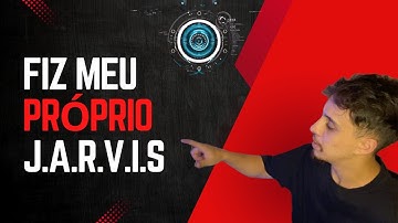 Explorando o Poder da IA - Como eu Criei Meu Próprio Assistente Virtual, Jarvis !!