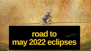 Road to May 2022 Eclipses Astrology Horoscope : Next Two Weeks