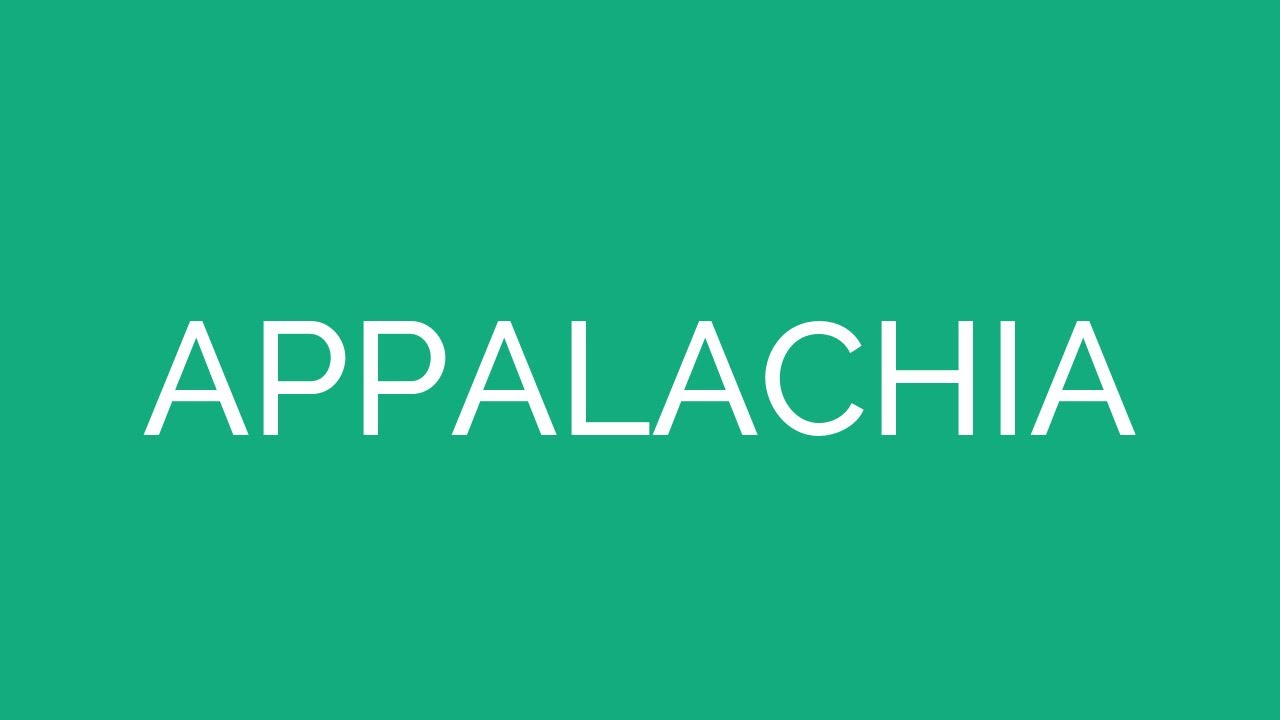 How To Pronounce Appalachia YouTube How To Pronounce Appalachia YouTube