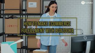 How To Make Ecommerce Fulfillment With Boxzooka