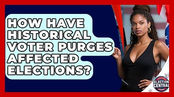 How Have Historical Voter Purges Affected Elections? - Election Central Channel