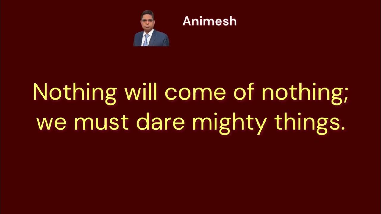 nothing-will-come-of-nothing-we-must-dare-mighty-things-animesh