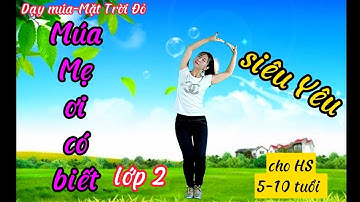 Mẹ ơi có biết /Lớp 2-bộ KNTT/HD Múa cho Hs