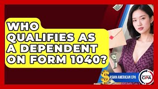 Who Qualifies As A Dependent On Form 1040? - Asian American CPA