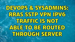 DevOps & SysAdmins: RRAS SSTP VPN IPv6 traffic is not able to be routed through server