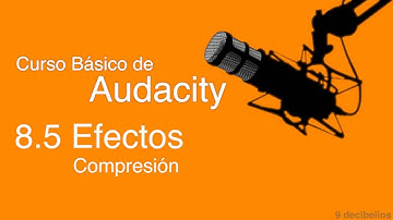 Curso de Audacity 8.5 - Efectos: Compresión